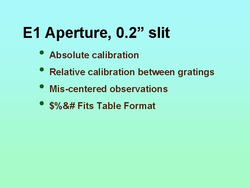 E 1 Aperture, 0. 2” slit • Absolute calibration • Relative calibration between gratings