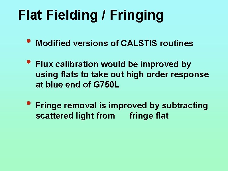 Flat Fielding / Fringing • Modified versions of CALSTIS routines • Flux calibration would