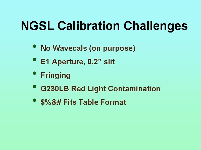 NGSL Calibration Challenges • No Wavecals (on purpose) • E 1 Aperture, 0. 2”
