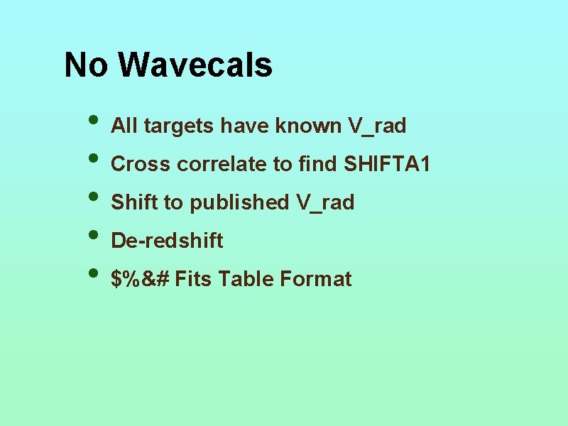 No Wavecals • All targets have known V_rad • Cross correlate to find SHIFTA