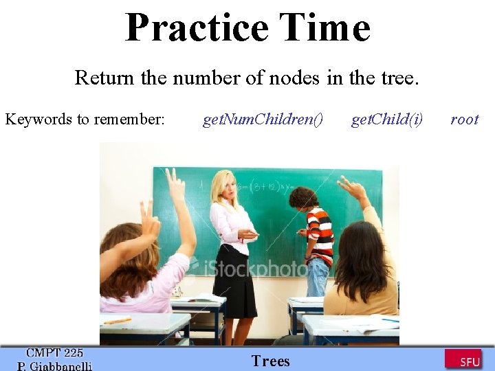 Practice Time Return the number of nodes in the tree. Keywords to remember: get. Practice Time Return the number of nodes in the tree. Keywords to remember: get.