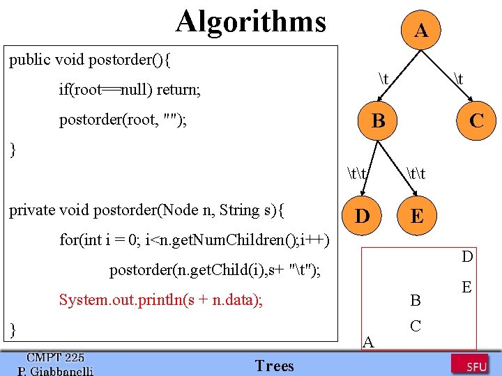 Algorithms A public void postorder(){ t if(root==null) return; t B postorder(root, ""); C } Algorithms A public void postorder(){ t if(root==null) return; t B postorder(root, ""); C }