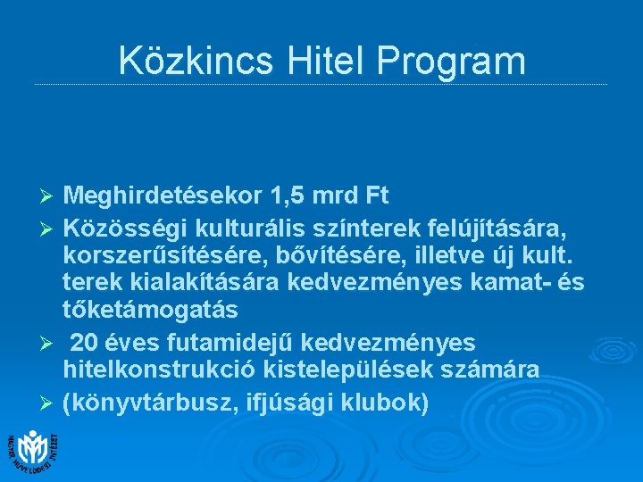 Közkincs Hitel Program Meghirdetésekor 1, 5 mrd Ft Ø Közösségi kulturális színterek felújítására, korszerűsítésére,