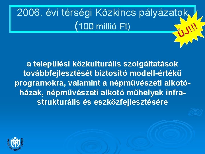 2006. évi térségi Közkincs pályázatok (100 millió Ft) ! ! ! ÚJ a települési 2006. évi térségi Közkincs pályázatok (100 millió Ft) ! ! ! ÚJ a települési