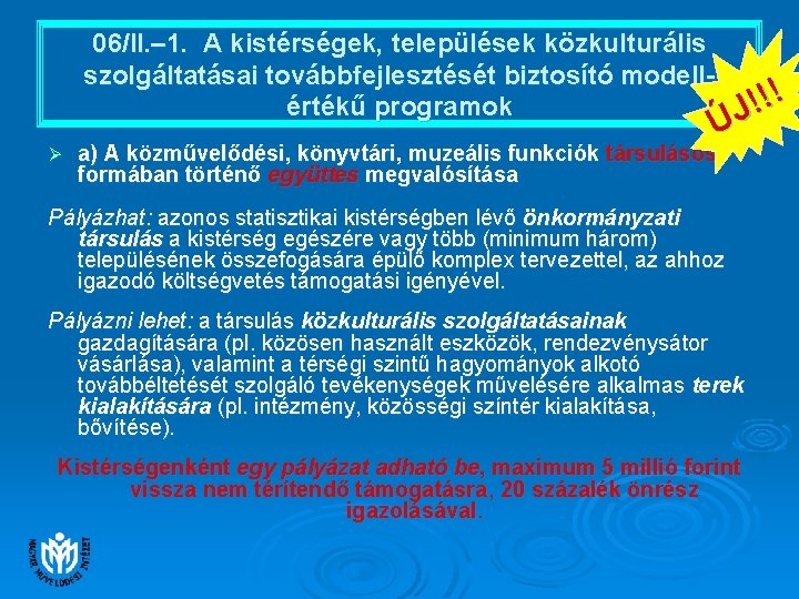 06/II. – 1. A kistérségek, települések közkulturális szolgáltatásai továbbfejlesztését biztosító modellértékű programok ! ! 06/II. – 1. A kistérségek, települések közkulturális szolgáltatásai továbbfejlesztését biztosító modellértékű programok ! !