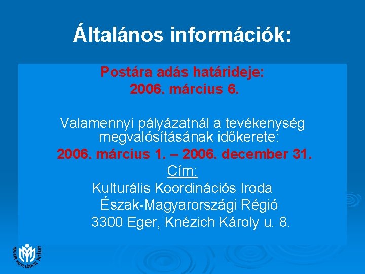 Általános információk: Postára adás határideje: 2006. március 6. Valamennyi pályázatnál a tevékenység megvalósításának időkerete: Általános információk: Postára adás határideje: 2006. március 6. Valamennyi pályázatnál a tevékenység megvalósításának időkerete: