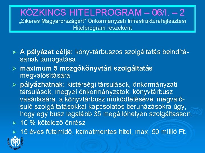 KÖZKINCS HITELPROGRAM – 06/I. – 2 „Sikeres Magyarországért” Önkormányzati Infrastruktúrafejlesztési Hitelprogram részeként Ø Ø KÖZKINCS HITELPROGRAM – 06/I. – 2 „Sikeres Magyarországért” Önkormányzati Infrastruktúrafejlesztési Hitelprogram részeként Ø Ø
