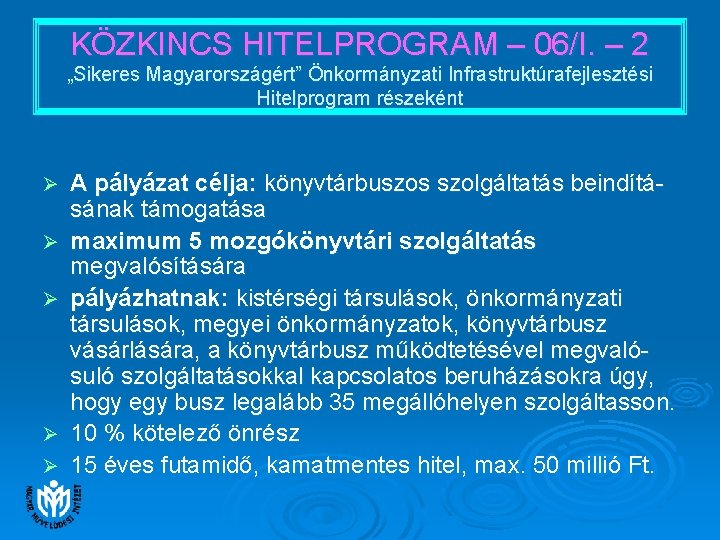 KÖZKINCS HITELPROGRAM – 06/I. – 2 „Sikeres Magyarországért” Önkormányzati Infrastruktúrafejlesztési Hitelprogram részeként Ø Ø