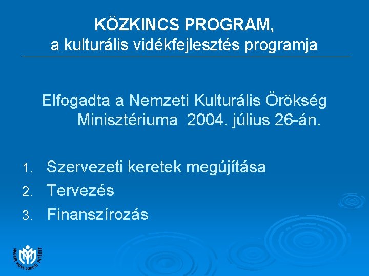 KÖZKINCS PROGRAM, a kulturális vidékfejlesztés programja Elfogadta a Nemzeti Kulturális Örökség Minisztériuma 2004. július KÖZKINCS PROGRAM, a kulturális vidékfejlesztés programja Elfogadta a Nemzeti Kulturális Örökség Minisztériuma 2004. július
