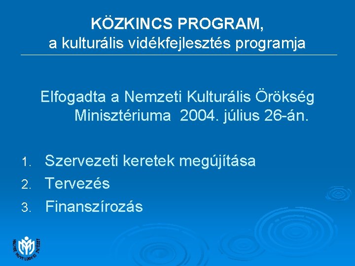 KÖZKINCS PROGRAM, a kulturális vidékfejlesztés programja Elfogadta a Nemzeti Kulturális Örökség Minisztériuma 2004. július