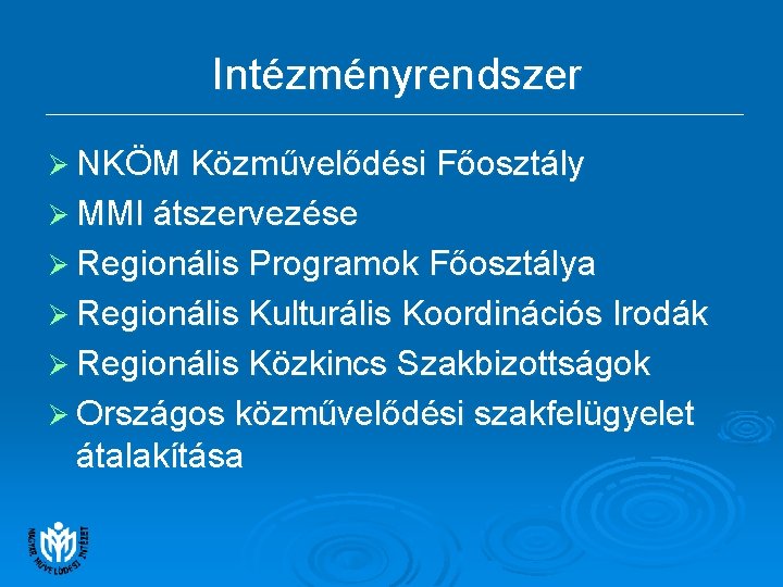 Intézményrendszer Ø NKÖM Közművelődési Főosztály Ø MMI átszervezése Ø Regionális Programok Főosztálya Ø Regionális Intézményrendszer Ø NKÖM Közművelődési Főosztály Ø MMI átszervezése Ø Regionális Programok Főosztálya Ø Regionális