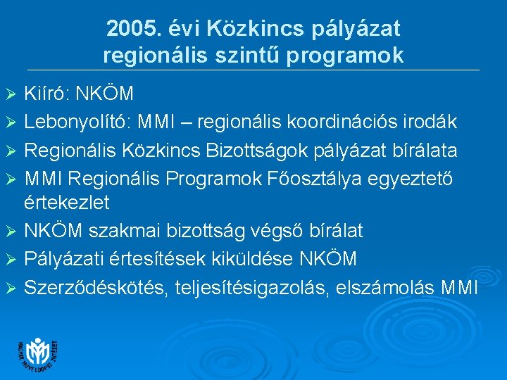 2005. évi Közkincs pályázat regionális szintű programok Kiíró: NKÖM Ø Lebonyolító: MMI – regionális 2005. évi Közkincs pályázat regionális szintű programok Kiíró: NKÖM Ø Lebonyolító: MMI – regionális