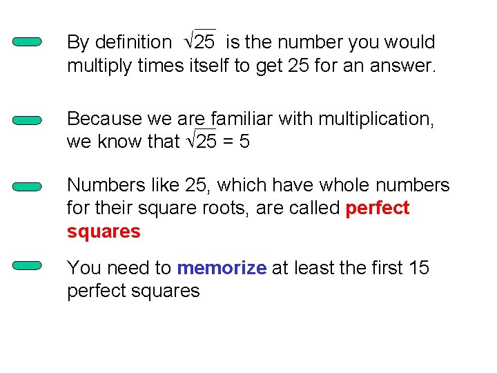 By definition Ö 25 is the number you would multiply times itself to get