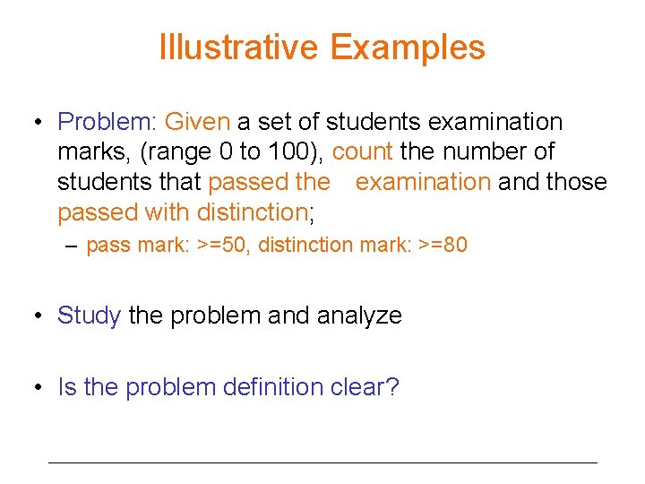 Illustrative Examples • Problem: Given a set of students examination marks, (range 0 to