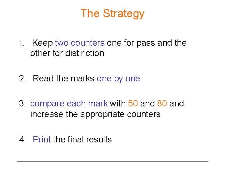 The Strategy 1. Keep two counters one for pass and the other for distinction