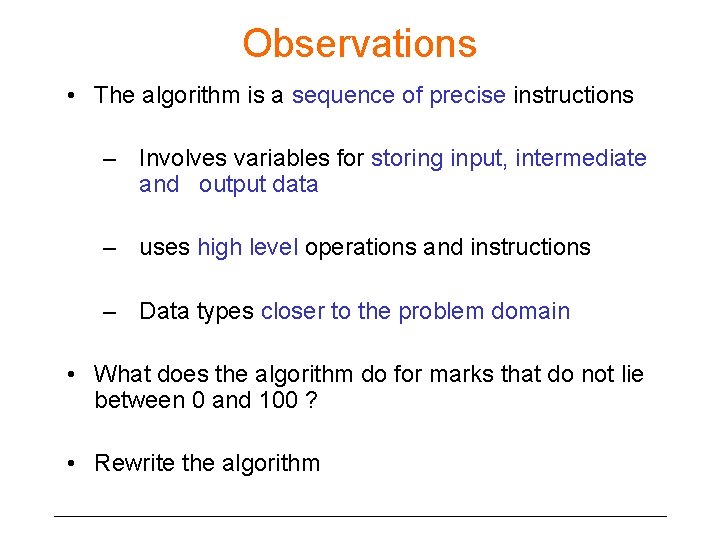 Observations • The algorithm is a sequence of precise instructions – Involves variables for
