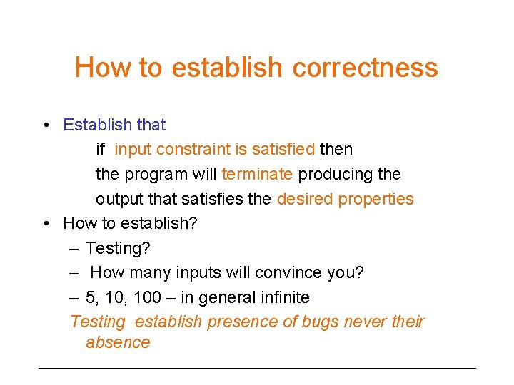 How to establish correctness • Establish that if input constraint is satisfied then the