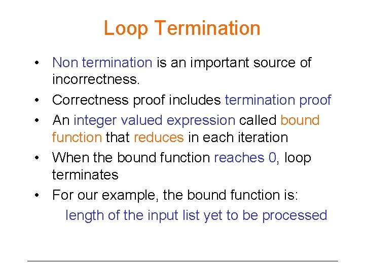 Loop Termination • Non termination is an important source of incorrectness. • Correctness proof