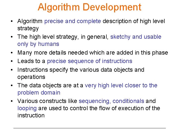 Algorithm Development • Algorithm precise and complete description of high level strategy • The