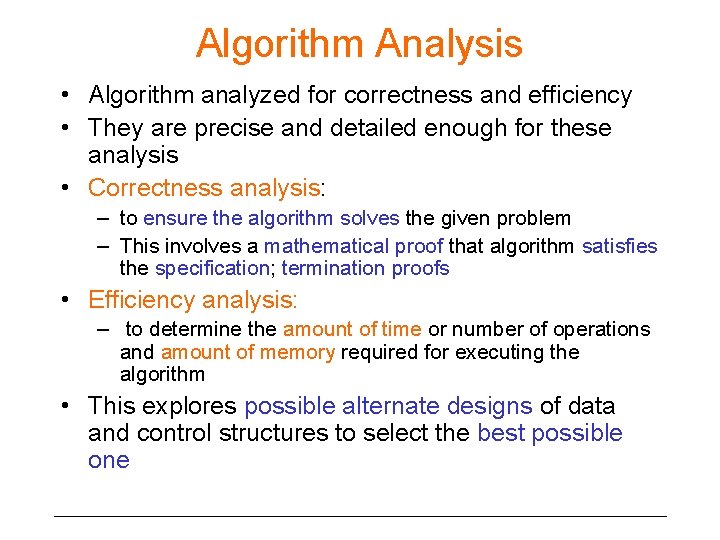 Algorithm Analysis • Algorithm analyzed for correctness and efficiency • They are precise and