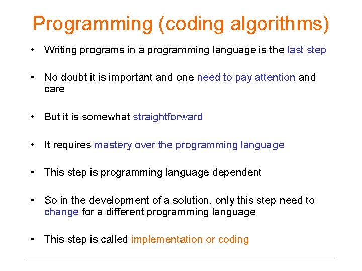 Programming (coding algorithms) • Writing programs in a programming language is the last step
