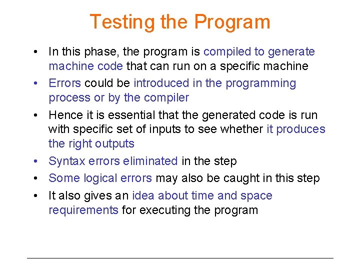Testing the Program • In this phase, the program is compiled to generate machine