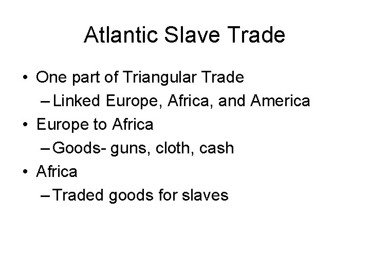 Atlantic Slave Trade • One part of Triangular Trade – Linked Europe, Africa, and