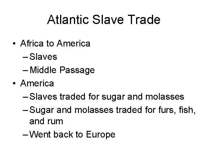 Atlantic Slave Trade • Africa to America – Slaves – Middle Passage • America