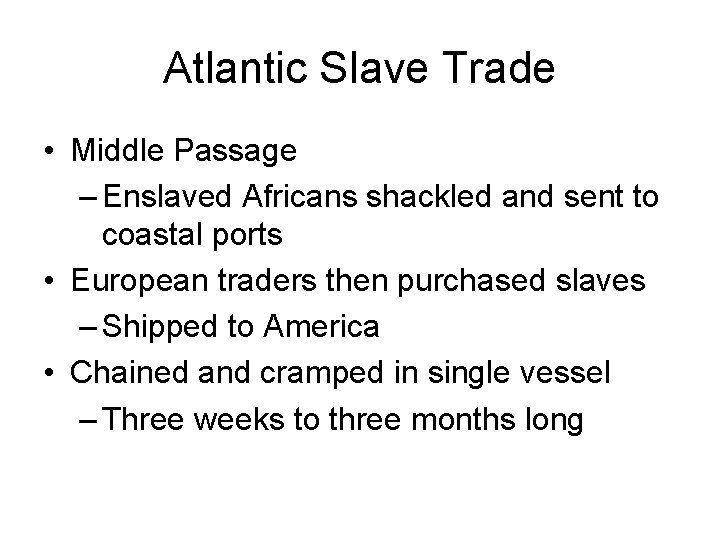 Atlantic Slave Trade • Middle Passage – Enslaved Africans shackled and sent to coastal