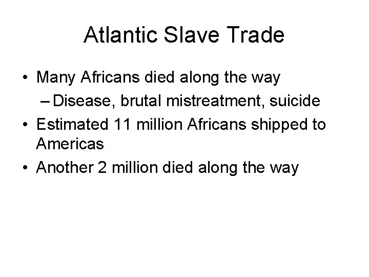 Atlantic Slave Trade • Many Africans died along the way – Disease, brutal mistreatment,