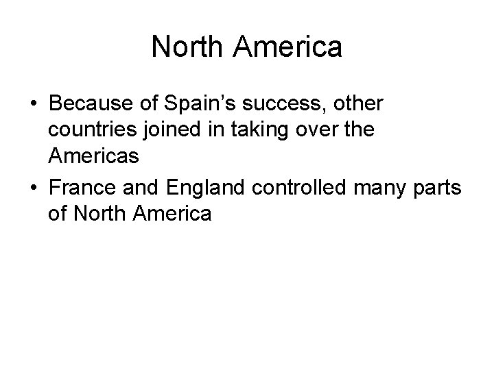 North America • Because of Spain’s success, other countries joined in taking over the