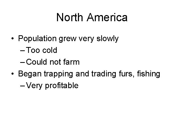 North America • Population grew very slowly – Too cold – Could not farm