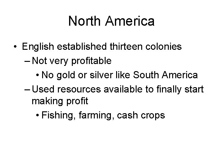 North America • English established thirteen colonies – Not very profitable • No gold