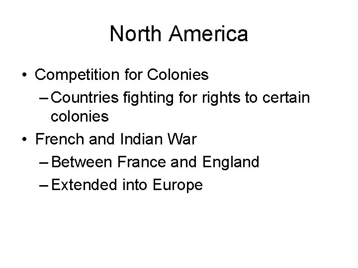 North America • Competition for Colonies – Countries fighting for rights to certain colonies