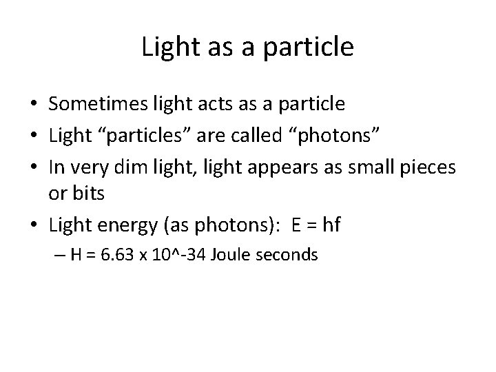 Light as a particle • Sometimes light acts as a particle • Light “particles” Light as a particle • Sometimes light acts as a particle • Light “particles”