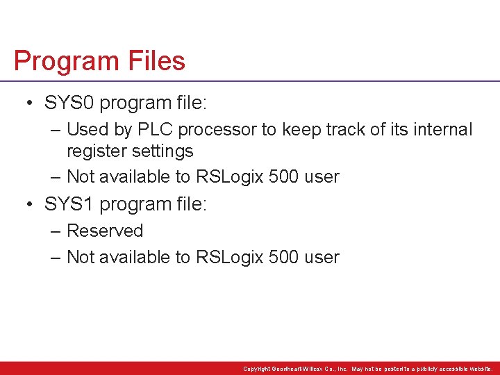 Program Files • SYS 0 program file: – Used by PLC processor to keep