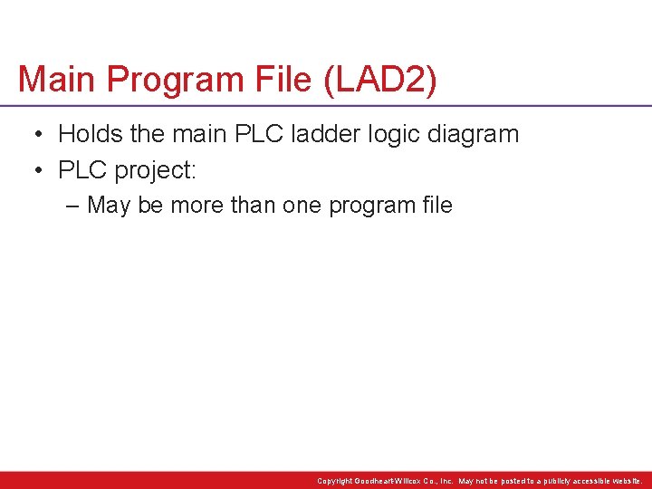 Main Program File (LAD 2) • Holds the main PLC ladder logic diagram •