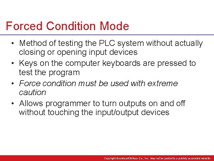 Forced Condition Mode • Method of testing the PLC system without actually closing or