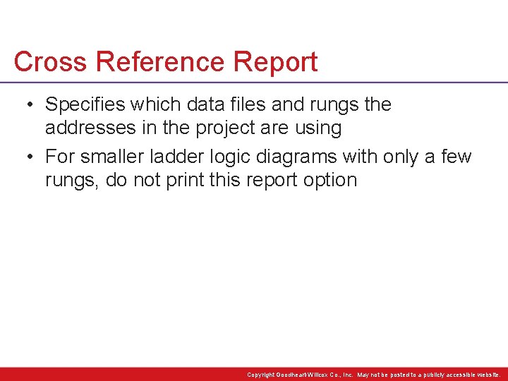 Cross Reference Report • Specifies which data files and rungs the addresses in the