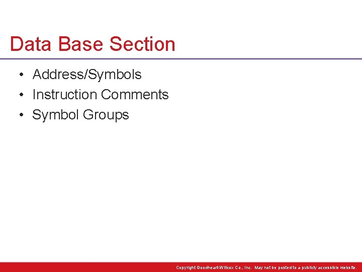 Data Base Section • Address/Symbols • Instruction Comments • Symbol Groups Copyright Goodheart-Willcox Co.