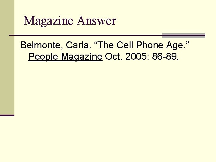 Magazine Answer Belmonte, Carla. “The Cell Phone Age. ” People Magazine Oct. 2005: 86