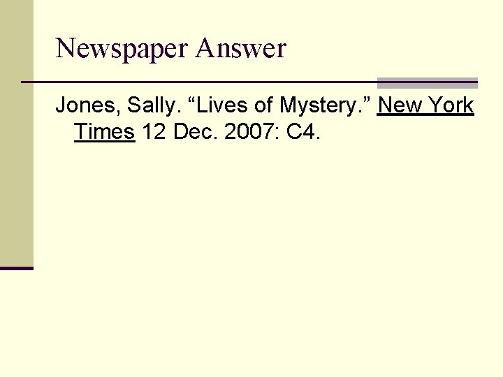 Newspaper Answer Jones, Sally. “Lives of Mystery. ” New York Times 12 Dec. 2007: