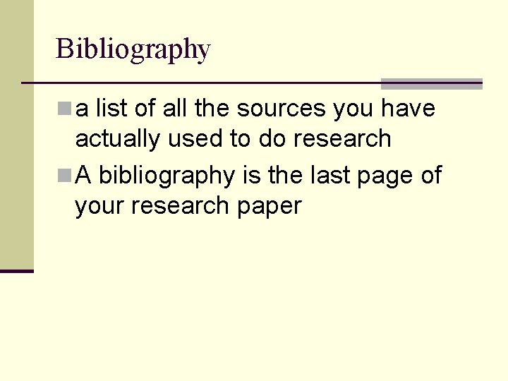 Bibliography n a list of all the sources you have actually used to do