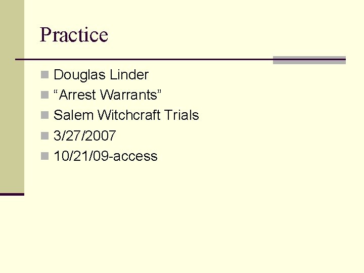 Practice n Douglas Linder n “Arrest Warrants” n Salem Witchcraft Trials n 3/27/2007 n