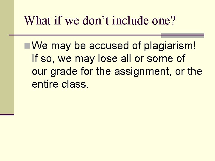 What if we don’t include one? n We may be accused of plagiarism! If