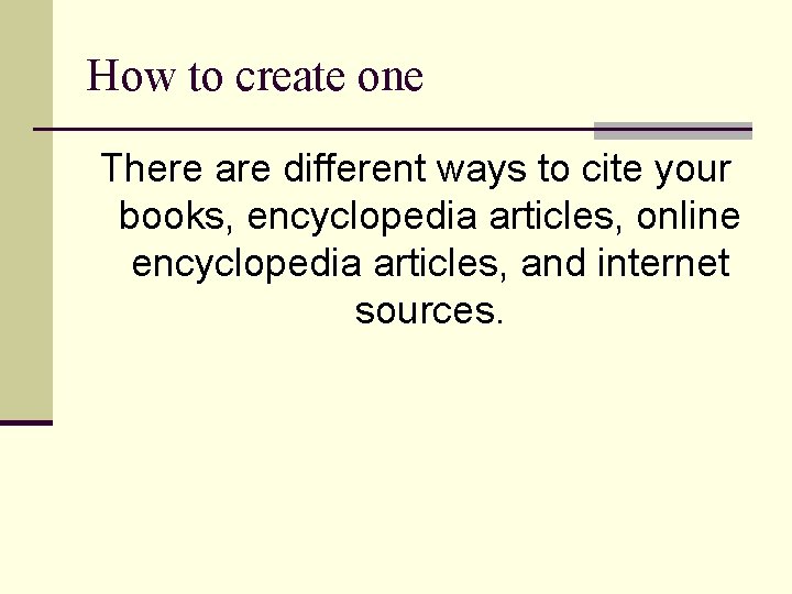 How to create one There are different ways to cite your books, encyclopedia articles,