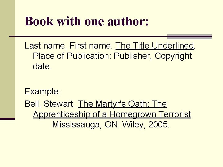 Book with one author: Last name, First name. The Title Underlined. Place of Publication: