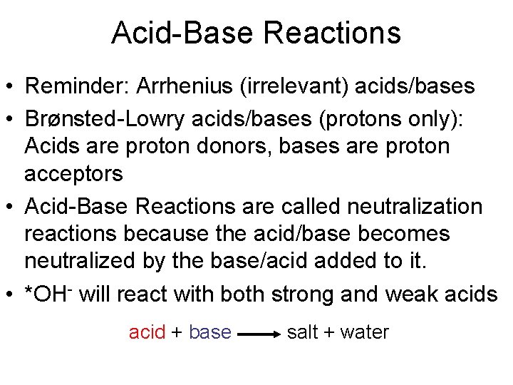 Acid-Base Reactions • Reminder: Arrhenius (irrelevant) acids/bases • Brønsted-Lowry acids/bases (protons only): Acids are