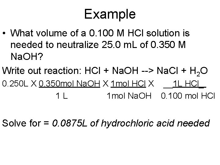 Example • What volume of a 0. 100 M HCl solution is needed to