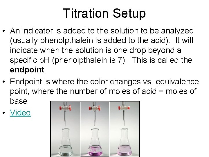 Titration Setup • An indicator is added to the solution to be analyzed (usually